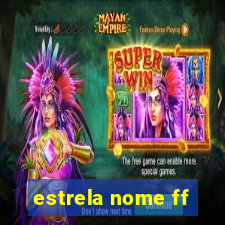 estrela nome ff